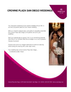 CROWNE PLAZA SAN DIEGO WEDDINGS  You have been dreaming of your perfect wedding all your life & we have the perfect place for your dream wedding… With our romantic tropical oasis, lush palms & cascading waterfalls the 