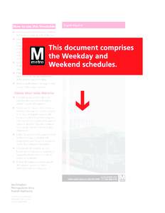 How to use this timetable ➤ 	Use the map to find the stops closest to where you will get on and off the bus. ➤ 	Select the schedule (Weekday, Saturday, Sunday) for when you will travel. Along the top of the schedule