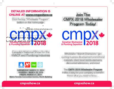 DETAILED INFORMATION IS ONLINE AT www.cmpxshow.ca Click the big “Wholesaler Program” button on the home page.  Canada’s National Show for the