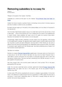 Removing subsidies is no easy fix Sideways By Anita Gabriel “Religion is the opiate of the masses.” Karl Marx. “Subsidies as a whole are like opium (to the masses).” Prime Minister Datuk Seri Najib Tun