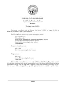 NEBRASKA STATE RECORDS BOARD Special Meeting/Telephone Conference MINUTES Meeting of August 23, 2006 The meeting was called to order by Chairman John Gale at 2:00 P.M. on August 23, 2006, in Room 1507 of the State Capito
