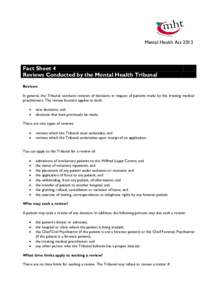 Mental Health Act[removed]Fact Sheet 4 Reviews Conducted by the Mental Health Tribunal Reviews In general, the Tribunal conducts reviews of decisions in respect of patients made by the treating medical