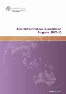 Australia’s Offshore Humanitarian Program: 2012–13 Australia’s offshore Humanitarian Program: 2012–13 was prepared by the Program Monitoring and Analysis Section of the Department of Immigration and Citizenship 