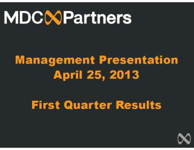 Management Presentation April 25, 2013 First Quarter Results FORWARD LOOKING STATEMENTS & OTHER INFORMATION This presentation, including our “2013 Financial Outlook”, contains forward-looking statements. The Company
