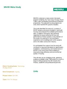 MVHR Meta Study  MEARU undertook a meta-study of domestic projects funded by the Technology Strategy Board (TSB) under the Building Performance Evaluation programme. The selected housing projects are