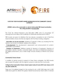 VOTE FOR YOUR FAVOURITE AWARD NOMINATION IN THE COMMUNITY CHOICE CATEGORY AFRINIC calls on the community to vote for its favourite FIRE Award nomination. The voting deadline is 24 JulyThe Fund for Internet Researc