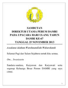 SAMBUTAN DIREKTUR UTAMA PERUM DAMRI PADA UPACARA HARI ULANG TAHUN DAMRI KE-67 TANGGAL 25 NOVEMBER 2013 Assalamu’alaikum Warohmatullahi Wabarokatuh