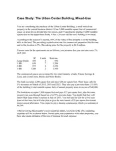 Case Study: The Urban Center Building, Mixed-Use You are considering the purchase of the Urban Center Building, a small mixed-use property in the central business district. It has 5,000 rentable square feet of commercial