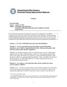 Guidance  FIN-2012-G004 Issued: August 13, 2012 Subject: Frequently Asked Questions Casino Recordkeeping, Reporting, and Compliance Program