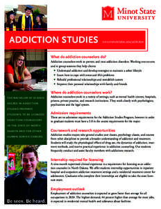 ADDICTION STUDIES  www.minotstateu.edu/addiction What do addiction counselors do? Addiction counselors work to prevent and treat addiction disorders. Working one-on-one