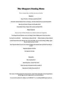 The Chequers Sunday Menu This is a sample menu, and dishes may vary on the day. Starters Soup of the Day with Home-made Bread £4.95 Potted Hot Smoked Salmon & Brown Shrimps with Horseradish & Home-made Bread £5.95