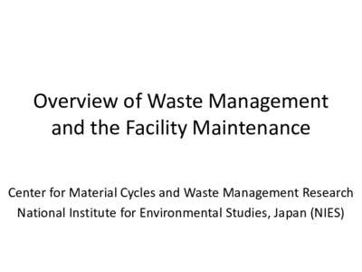 Overview of Waste Management and the Facility Maintenance Center for Material Cycles and Waste Management Research National Institute for Environmental Studies, Japan (NIES)  General flow diagram of waste management