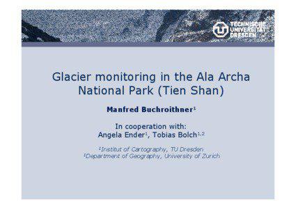Glacier monitoring in the Ala Archa National Park (Tien Shan) Manfred Buchroithner1