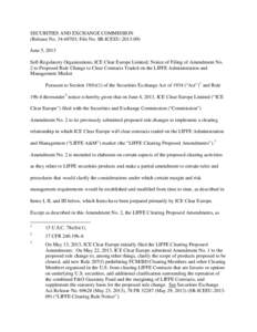 SECURITIES AND EXCHANGE COMMISSION (Release No[removed]; File No. SR-ICEEU[removed]June 5, 2013 Self-Regulatory Organizations; ICE Clear Europe Limited; Notice of Filing of Amendment No. 2 to Proposed Rule Change to Cl