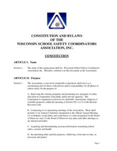 CONSTITUTION AND BYLAWS OF THE WISCONSIN SCHOOL SAFETY COORDINATORS ASSOCIATION, INC. CONSTITUTION ARTICLE I: Name