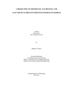 A PROJECTION OF MOTOR FUEL TAX REVENUE AND ANALYSIS OF ALTERNATIVE REVENUE SOURCES IN GEORGIA A Thesis Presented to The Academic Faculty