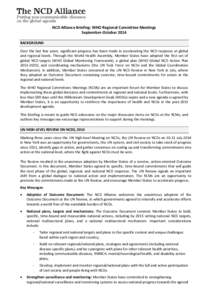 NCD Alliance Briefing: WHO Regional Committee Meetings September-October 2014 BACKGROUND Over the last few years, significant progress has been made in accelerating the NCD response at global and regional levels. Through