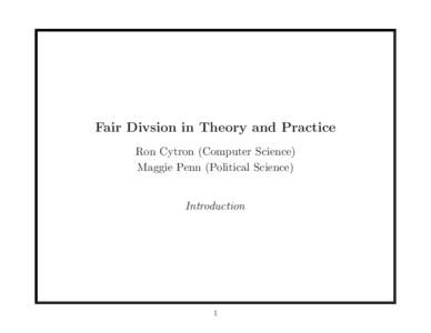 Fair Divsion in Theory and Practice Ron Cytron (Computer Science) Maggie Penn (Political Science) Introduction  1