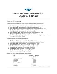 Amtrak Fact Sheet, Fiscal Year[removed]State of Illinois Amtrak Service & Ridership  Amtrak serves Illinois with 58 daily trains, including the following long-distance services: