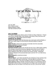 June 18, 2002 City of Delta Junction Regular Meeting 5:00pm City Hall Conference Room MINUTES CALL TO ORDER