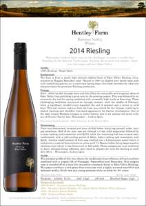 2014 Riesling Winemaker Andrew Quin was set the challenge: to create a world-class Riesling for the Hentley Farm range. For him the answer was simple - head over the range and into Eden Valley. Variety 								 100% Ries