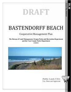 DRAFT BASTENDORFF BEACH Cooperative Management Plan The Bureau of Land Management, Oregon Parks and Recreation Department and the Coos County Parks Department[removed]