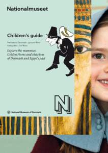 Children’s guide Prehistoric Denmark – ground floor Antiquities – 3rd floor Explore the mummies, Golden Horns and skeletons