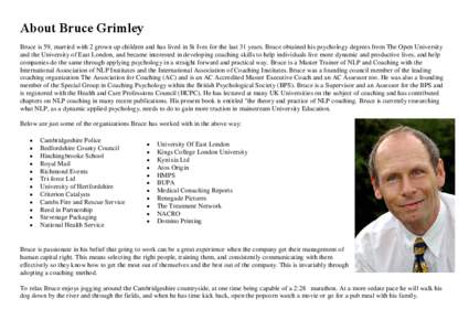 About Bruce Grimley Bruce is 59, married with 2 grown up children and has lived in St Ives for the last 31 years. Bruce obtained his psychology degrees from The Open University and the University of East London, and beca