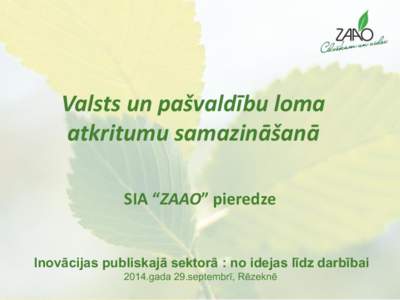 Valsts un pašvaldību loma atkritumu samazināšanā SIA “ZAAO” pieredze Inovācijas publiskajā sektorā : no idejas līdz darbībai 2014.gada 29.septembrī, Rēzeknē