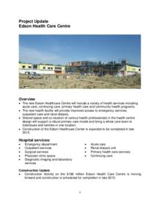 Project Update Edson Health Care Centre Overview • The new Edson Healthcare Centre will include a variety of health services including acute care, continuing care, primary health care and community health programs.