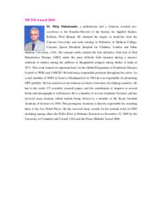 NICED Award 2010 Dr. Dilip Mahalanabis, a pediatrician and a clinician scientist perexcellence is the Founder-Director of the Society for Applied Studies, Kolkata, West Bengal. He obtained his degree in medicine from the