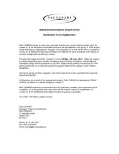 Abbotsford International Airport (CYXX) Notification of ILS Replacement NAV CANADA wishes to inform its customers that the Instrument Landing System (ILS) for runway 07 at the Abbotsford International Airport will be rep