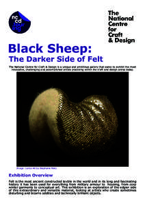 Black Sheep:  The Darker Side of Felt The National Centre for Craft & Design is a unique and ambitious gallery that seeks to exhibit the most innovative, challenging and accomplished artists practising within the craft a