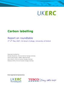 Carbon labelling Report on roundtable 3rd-4th May 2007, St Anne’s College, University of Oxford Reported & edited by: Brenda Boardman, Environmental Change Institute