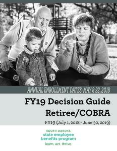 ANNUAL ENROLLMENT DATES: MAY 8-22, 2018  FY19 Decision Guide Retiree/COBRA FY19 (July 1, June 30, 2019)