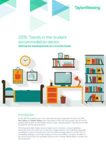 2016: Trends in the student accommodation sector Setting the building blocks for a fruitful future Introduction As theacademic year is now well underway and we approach the end of Q1 2016,