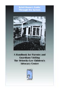 Kristi House’s Guide Through the System A Handbook for Parents and Guardians Visiting The Orlowitz-Lee Children’s