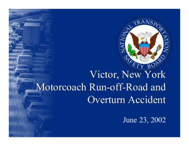 Victor, New York Motorcoach Run-off-Road and Overturn Accident June 23, 2002  Parties to the Investigation