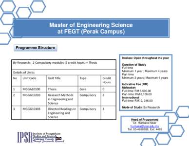 Master of Engineering Science at FEGT (Perak Campus) Programme Structure Intakes: Open throughout the year  By Research: 2 Compulsory modules (6 credit hours) + Thesis