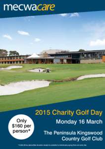 2015 Charity Golf Day Only $160 per person*  Monday 16 March