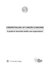 CREDENTIALLING OF CANCER CLINICIANS A guide for Australian health-care organisations © The Cancer Council Australia/The Australian Cancer Network 2005 ISBN: [removed]This work is copyright. Apart from any use as p