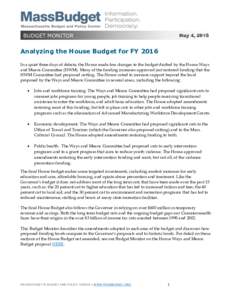 BUDGET MONITOR  May 4, 2015 Analyzing the House Budget for FY 2016 In a quiet three days of debate, the House made few changes to the budget drafted by the House Ways