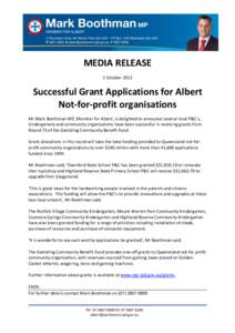 MEDIA RELEASE 2 October 2012 Successful Grant Applications for Albert Not-for-profit organisations Mr Mark Boothman MP, Member for Albert, is delighted to announce several local P&C’s,