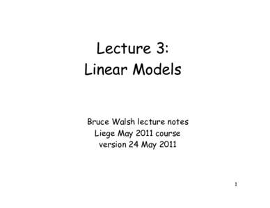 Lecture 3: Linear Models Bruce Walsh lecture notes Liege May 2011 course version 24 May 2011