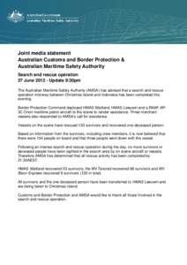 Joint media statement Australian Customs and Border Protection & Australian Maritime Safety Authority Search and rescue operation 27 June[removed]Update 9:30pm The Australian Maritime Safety Authority (AMSA) has advised t