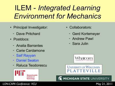 ILEM - Integrated Learning Environment for Mechanics • Principal Investigator: - Dave Pritchard • Postdocs: -