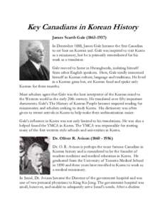 Key Canadians in Korean History James Scarth Gale[removed]In December 1888, James Gale became the first Canadian to set foot on Korean soil. Gale was inspired to visit Korea as a missionary, but he is primarily remem