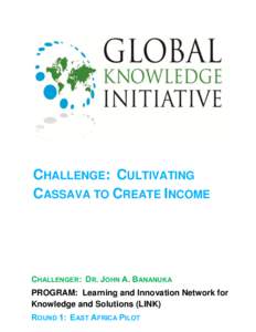 CHALLENGE: CULTIVATING CASSAVA TO CREATE INCOME CHALLENGER: DR. JOHN A. BANANUKA PROGRAM: Learning and Innovation Network for Knowledge and Solutions (LINK)