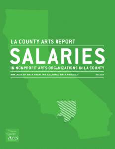 L A COUNT Y ARTS REPORT  SALARIES IN NONPROFIT ARTS ORGANIZ ATIONS IN LA COUNTY ANALYSIS OF DATA FROM THE CULTURAL DATA PROJECT