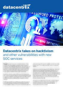 Datacentrix takes on hacktivism and other vulnerabilities with new SOC services The past two years have seen a veritable explosion of new cybersecurity vulnerabilities, including a steep increase in hacktivism, which Wik